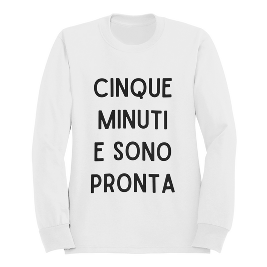 Felpa Girocollo Donna "Cinque minuti e sono pronta"