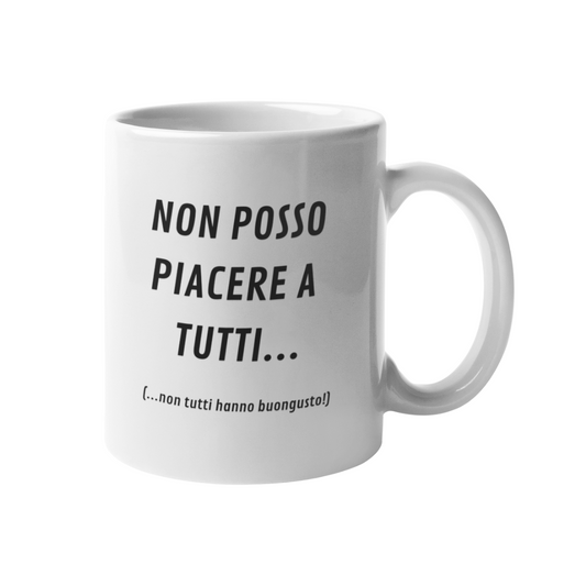 Tazza "Non posso piacere a tutti.."
