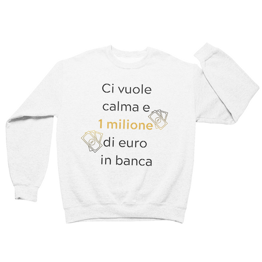 Felpa Girocollo Uomo "Ci vuole calma e 1 milione"