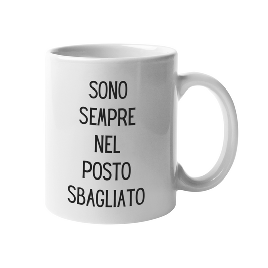 Tazza "Sono sempre nel posto sbagliato"