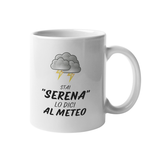 Tazza "Stai serena lo dici al meteo"