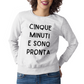 Felpa Girocollo Donna "Cinque minuti e sono pronta"