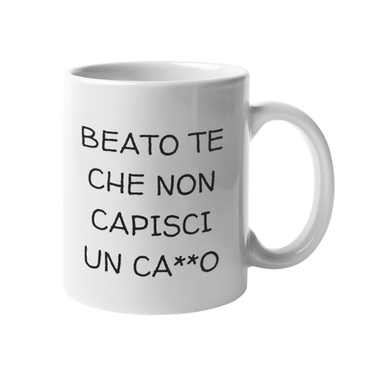 Tazza "Beato te che non capisci un ca**o"