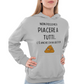Felpa con Cappuccio Donna "Non posso mica piacere a tutti.."