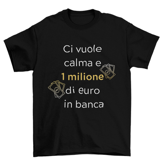Maglietta Uomo "Ci vuole calma e 1 milione"